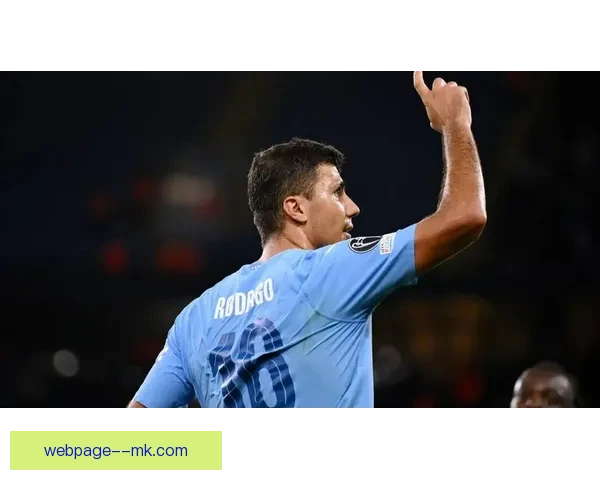 罗德里赛季重伤确诊球队战术调整面临巨大挑战